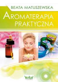 Aromaterapia praktyczna
Autor: Beata Matuszewska