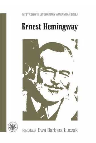 Ernest Hemingway - Ewa Barbara Łuczak