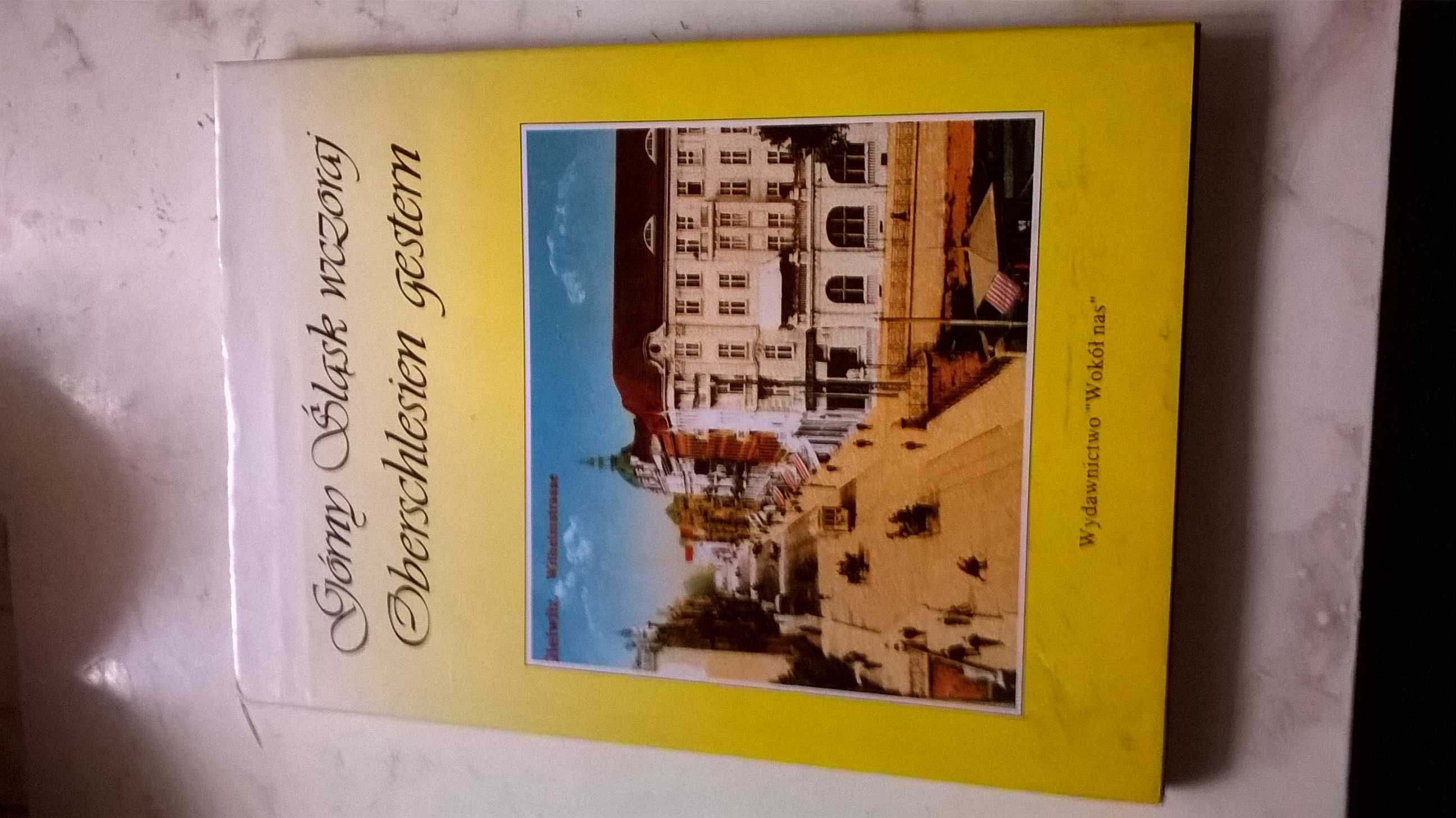 GÓRNY ŚLĄSK wczoraj; OBERSCHLESIEN gestern - album zdjęciowy z opisami
