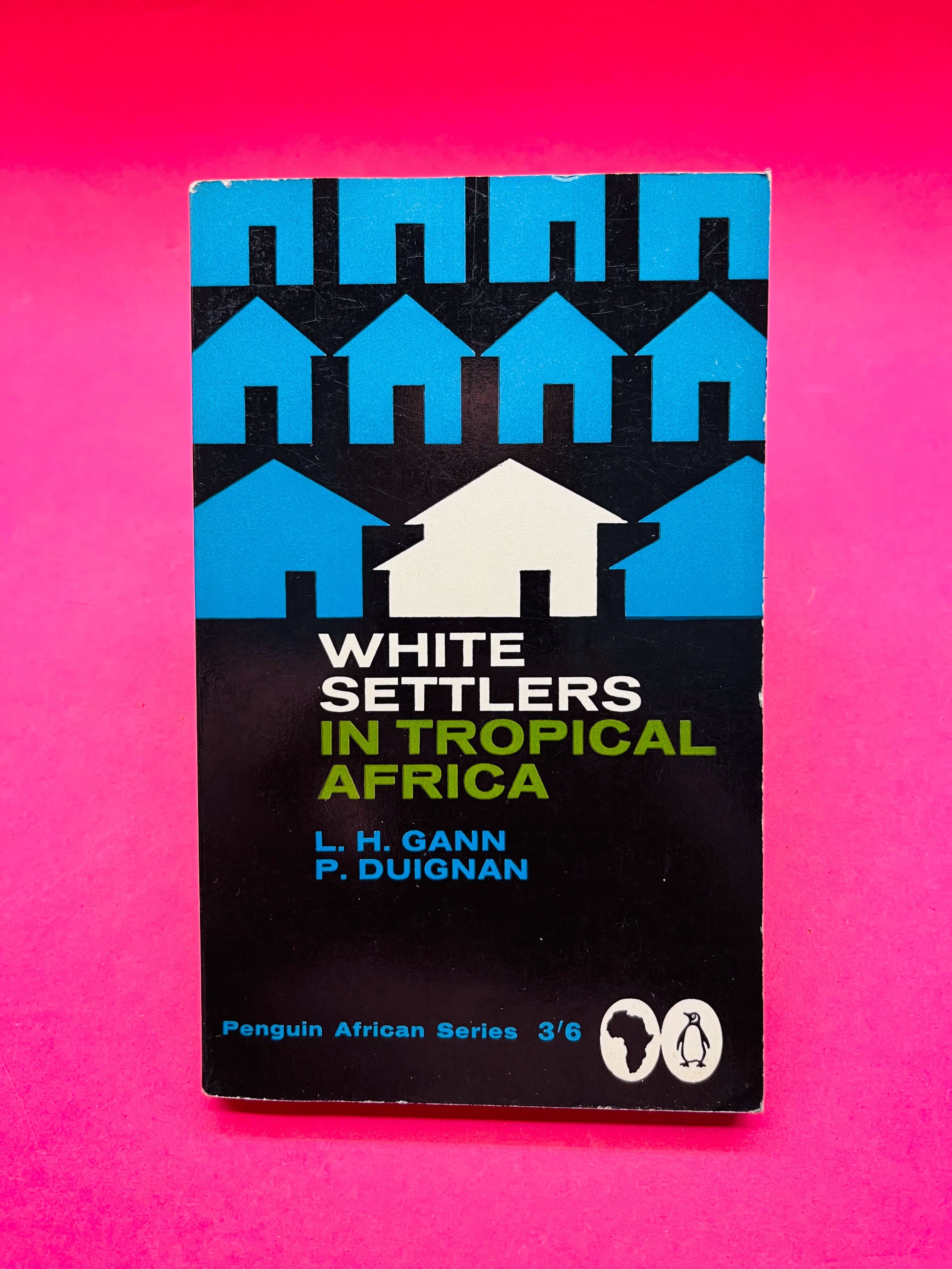 White Settlers in Tropical Africa - L.H. Gann; P. Duignan