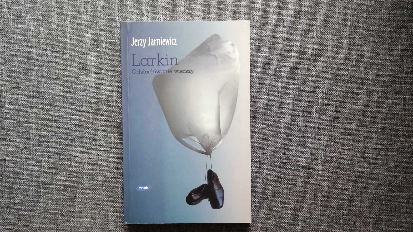 Larkin. Odsłuchiwanie wierszy - Jerzy Jarniewicz