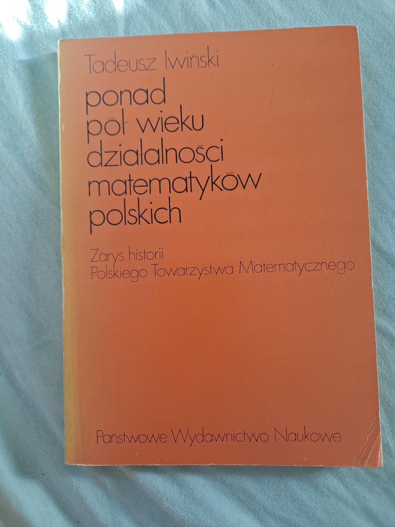 Ponad pół wieku działalności matematyków polskich - Tadeusz Iwiński