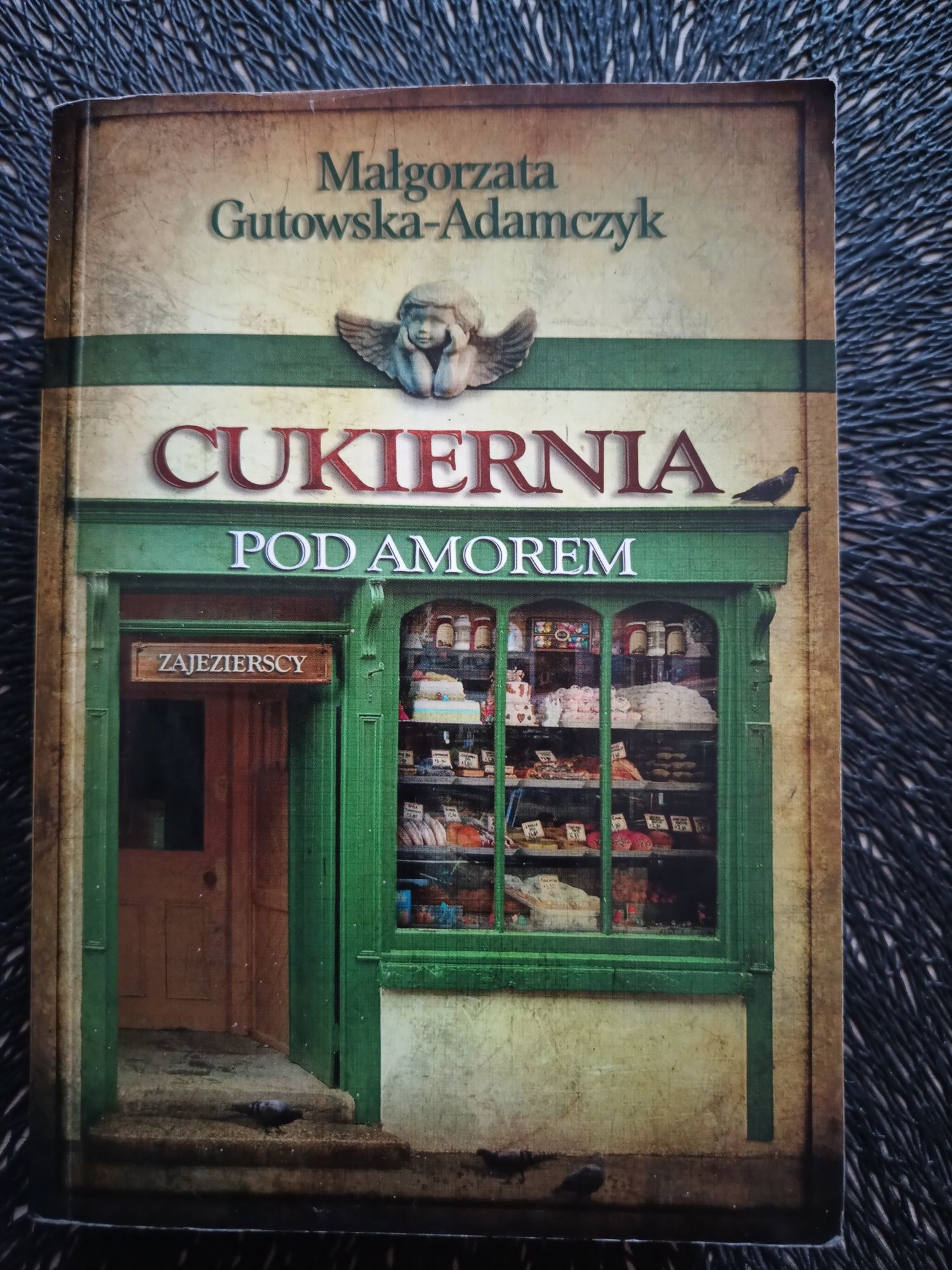 Książka "Cukiernia pod Amorem" Część 1. Małgorzata Gutowska - Adamczyk