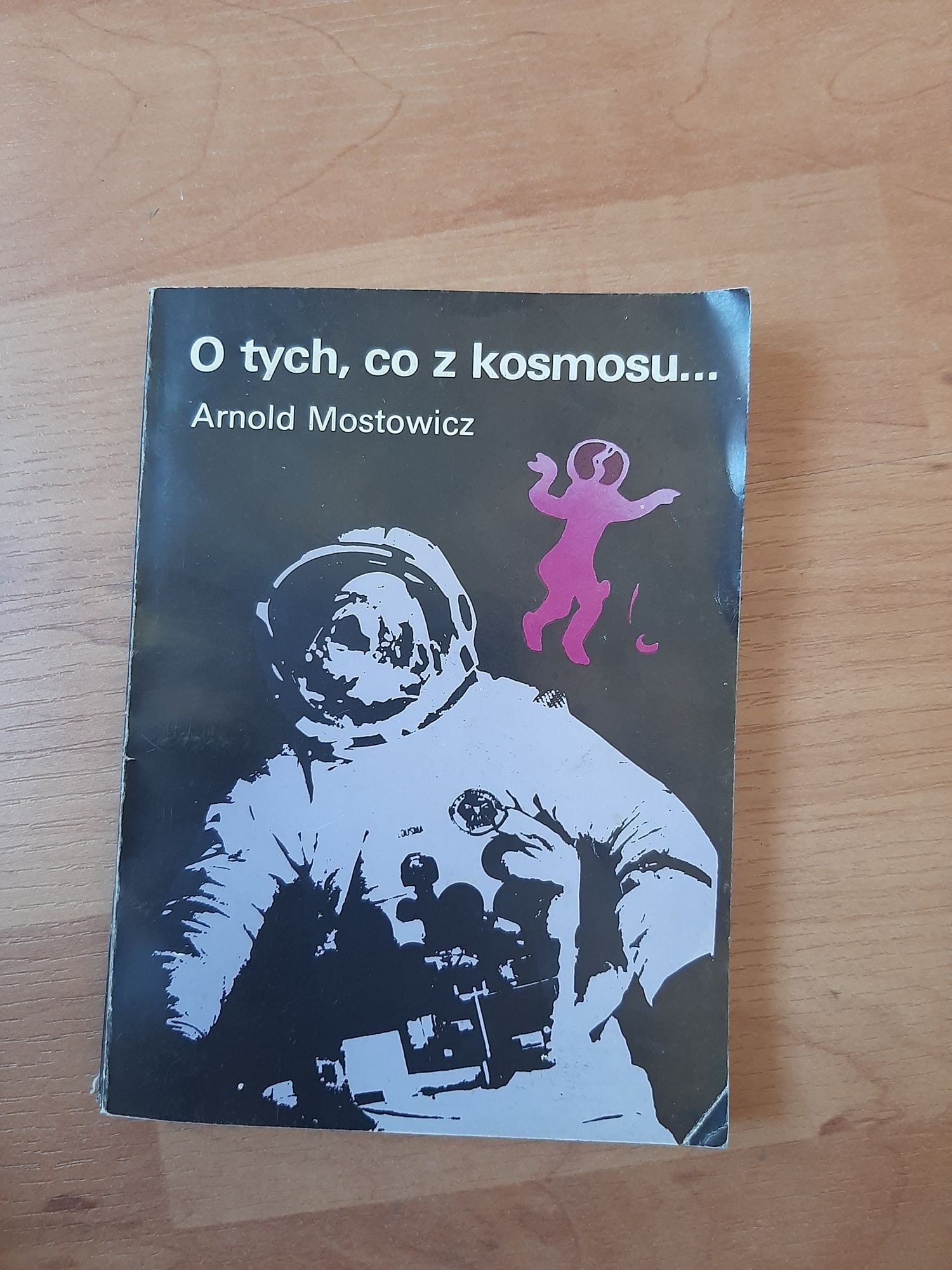 O tych co z kosmosu... - Arnold Mostowicz