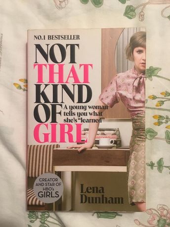 Not That Kind Of Girl - Lena Dunham