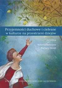 Przyjemności duchowe i cielesne w kulturze. - red. Robert Bubczyk, Ba