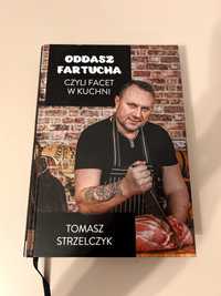 Oddasz Fartucha czyli Facet w Kuchni - Tomasz Strzelczyk - nowa