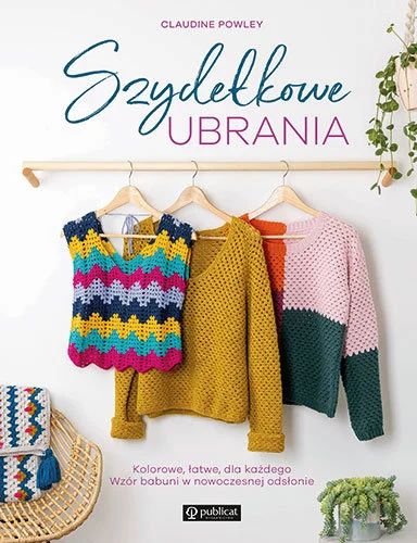 Szydełkowe ubrania, Claudine Powley łatwe wzory, 12 projektów od XS do