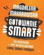 # Gotowanie SMART. 170 przepisów + tipy na oszczędzanie czasu, energii