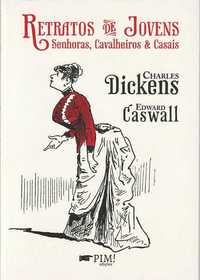 Retratos de jovens senhoras, cavalheiros -C. Dickens; E.Caswall