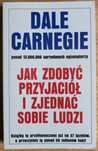 Jak zdobyć przyjaciół i zjednać sobie ludzi - Dale Carnegie