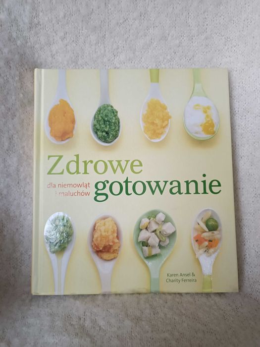 Zdrowe gotowanie dla niemowląt i maluchów. K. Ansel i C. Ferreira