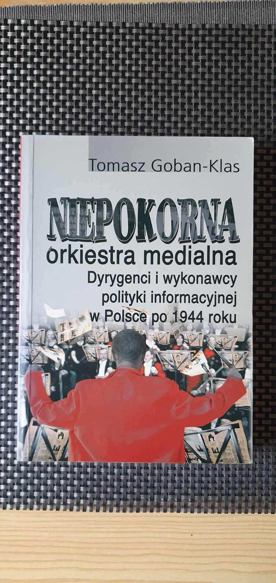 Książka "Niepokorna orkiestra medialna" Tomasz Goban-Klas