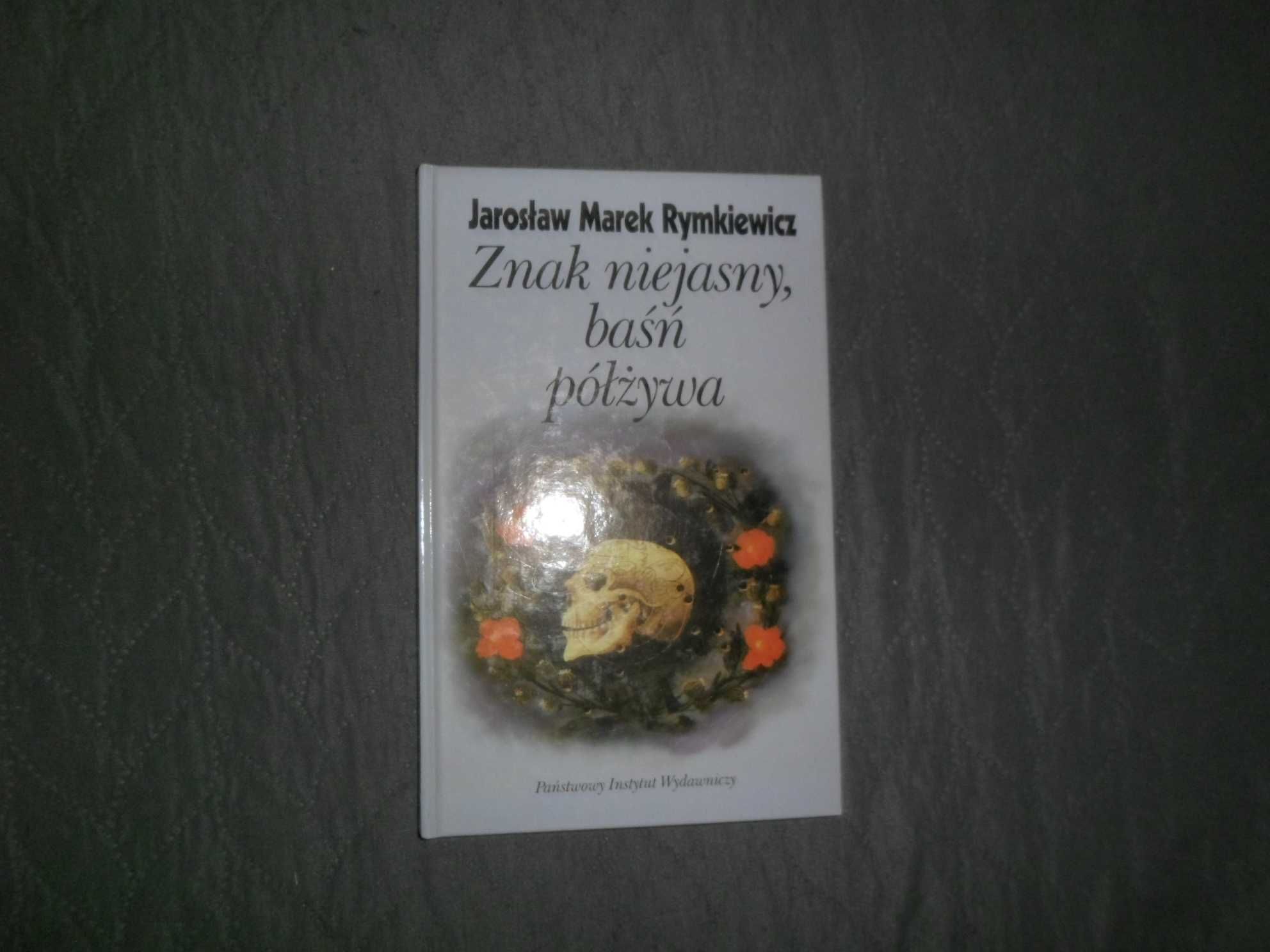 Jarosław Marek Rymkiewicz - Znak niejasny, baśń półżywa