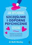 Jak Wychować Szczęśliwe I Odporne Psychicznie... 39096B02562Ks