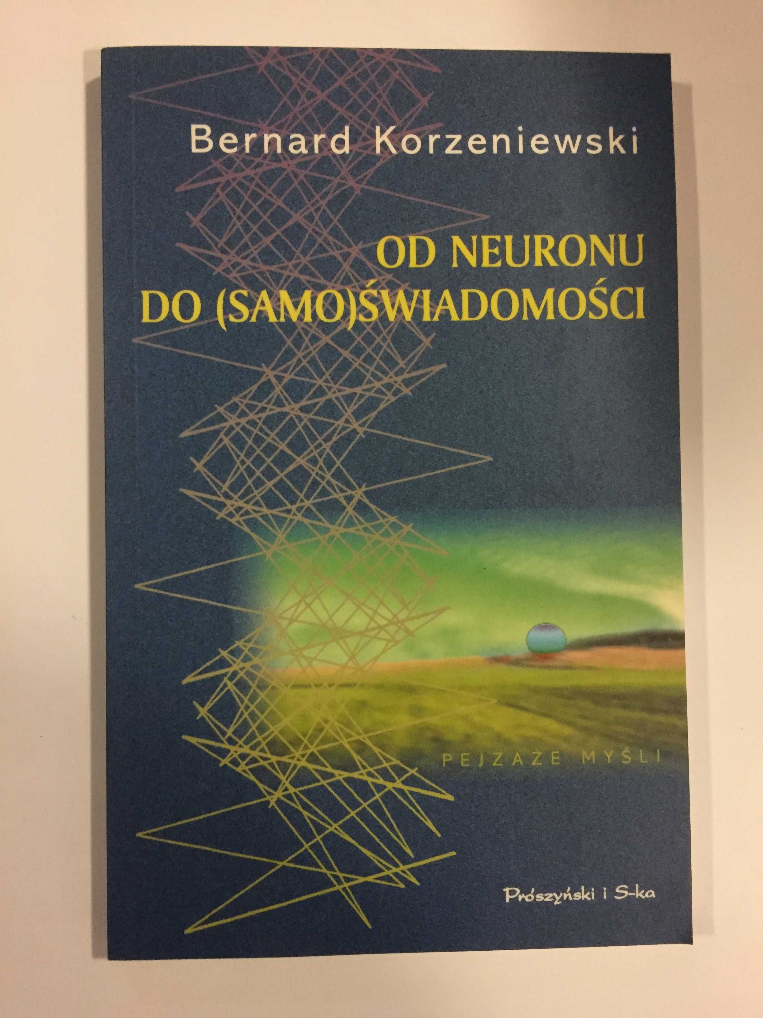 Od neuronu do (samo)świadomości Bernard Korzeniewski