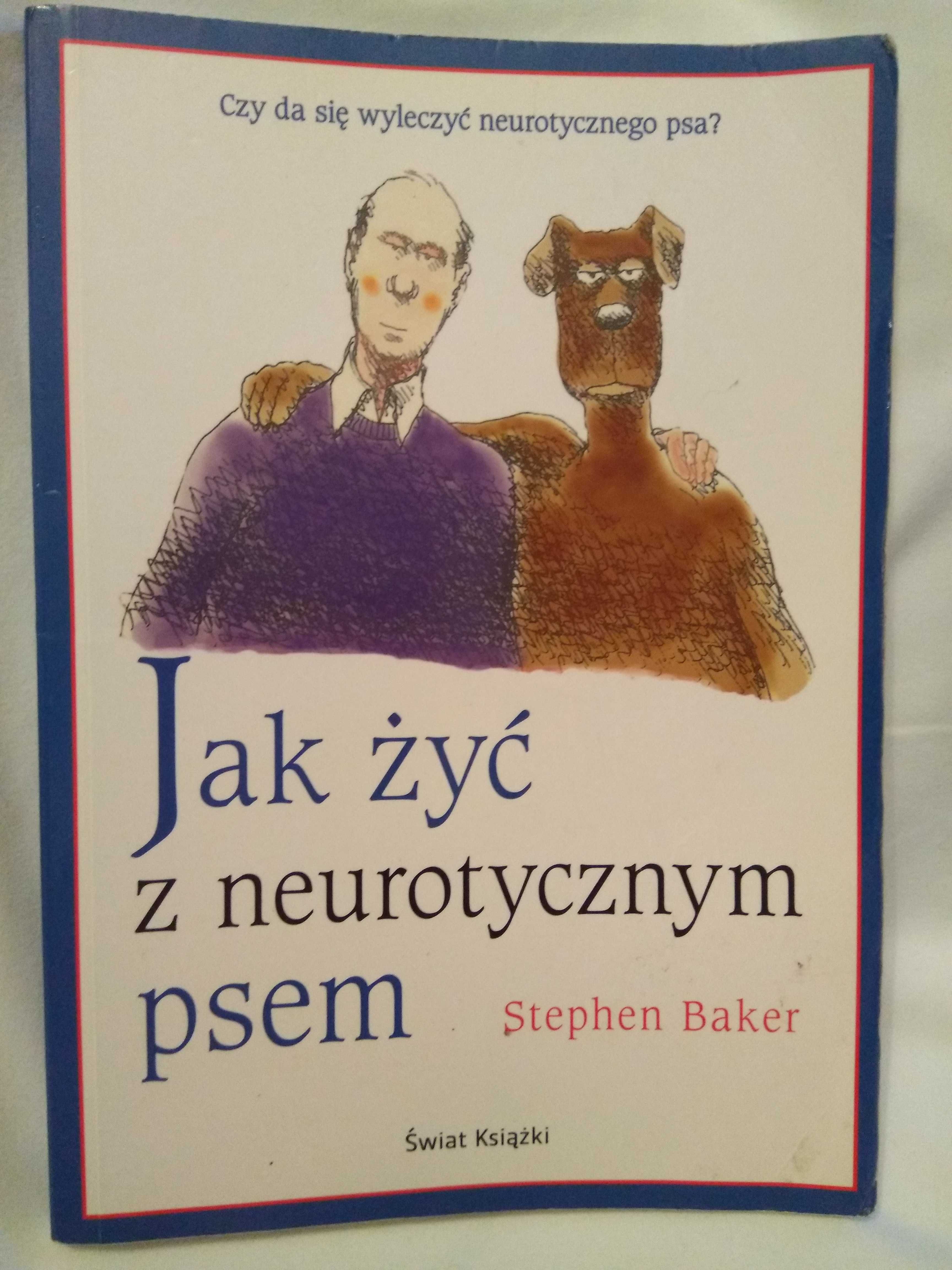 Jak żyć z neurotycznym psem. Stephen Baker