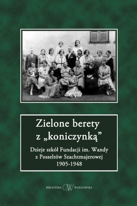 Zielone Berety z "koniczynką" Dzieje szkół Fundacji 1905r. - 1948r.