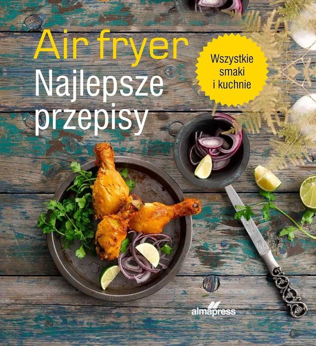 AIR FRYER: Najlepsze przepisy
