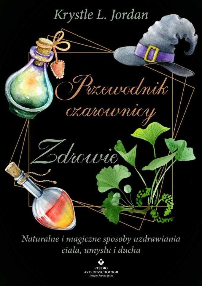 Przewodnik czarownicy. Zdrowie
Autor: Jordan Krystle L.