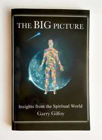 The Big Picture, Insights from the Spiritual World, Garry Gilfoy
