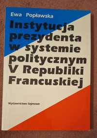 Instytucja prezydenta w systemie V Republiki Francuskiej - Ewa Popławs