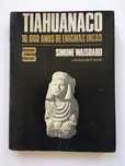 Tiahuanaco. 10.000 Anos de Enigmas Incas