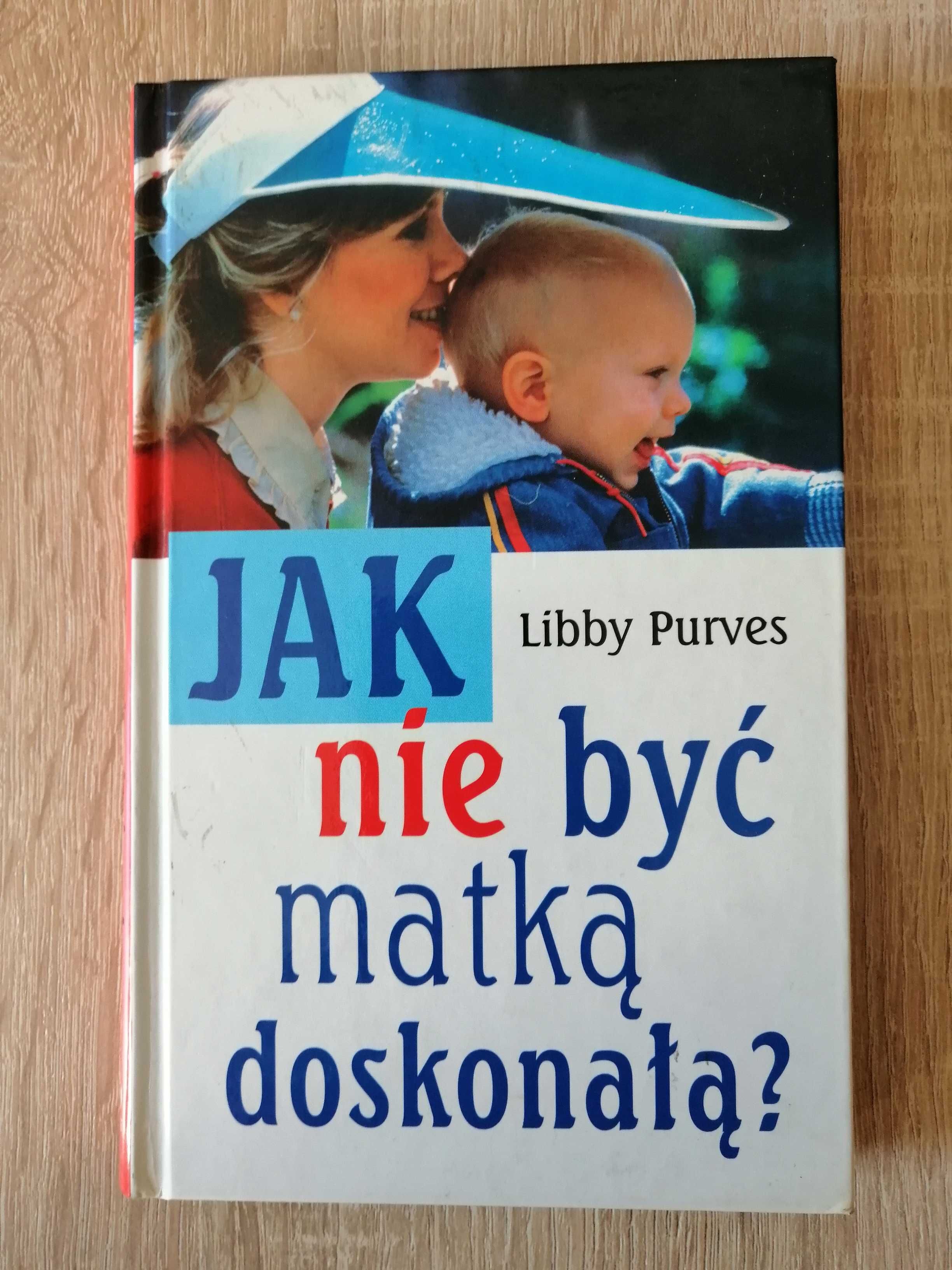 Książka "Jak nie być matką doskonałą?" Libby Purves