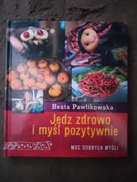 Jedz zdrowo i myśl pozytywnie Beata Pawlikowska