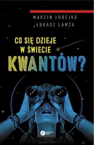 Co się dzieje w świecie kwantów? BR - Marcin Łobejko, Łukasz Lamża