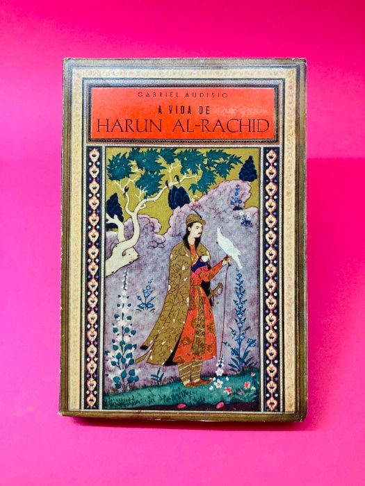 A Vida de Harun Al-Rachid - Gabriel Audisio