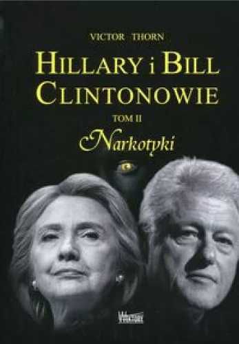 Hillary i Bill Clintonowie T.2 Narkotyki - Victor Thorn