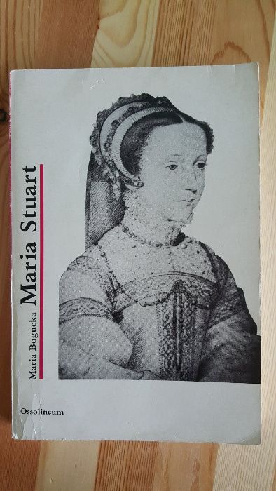Maria Bogucka - Maria Stuart