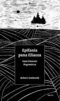 Epifania pana Eliasza. Inne historie Pogranicza - Robert Gmiterek