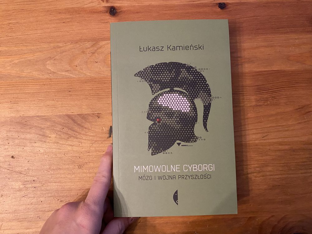 Mimowolne cyborgi. Mózg i wojna przyszłości Łukasz Kamieński