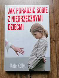 Kate Kelly - Jak poradzić sobie z niegrzecznym dziećmi