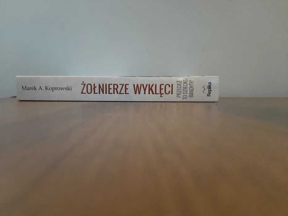 Marek A. Koprowski - Żołnierze wyklęci. Przecież to dziecko bandyty