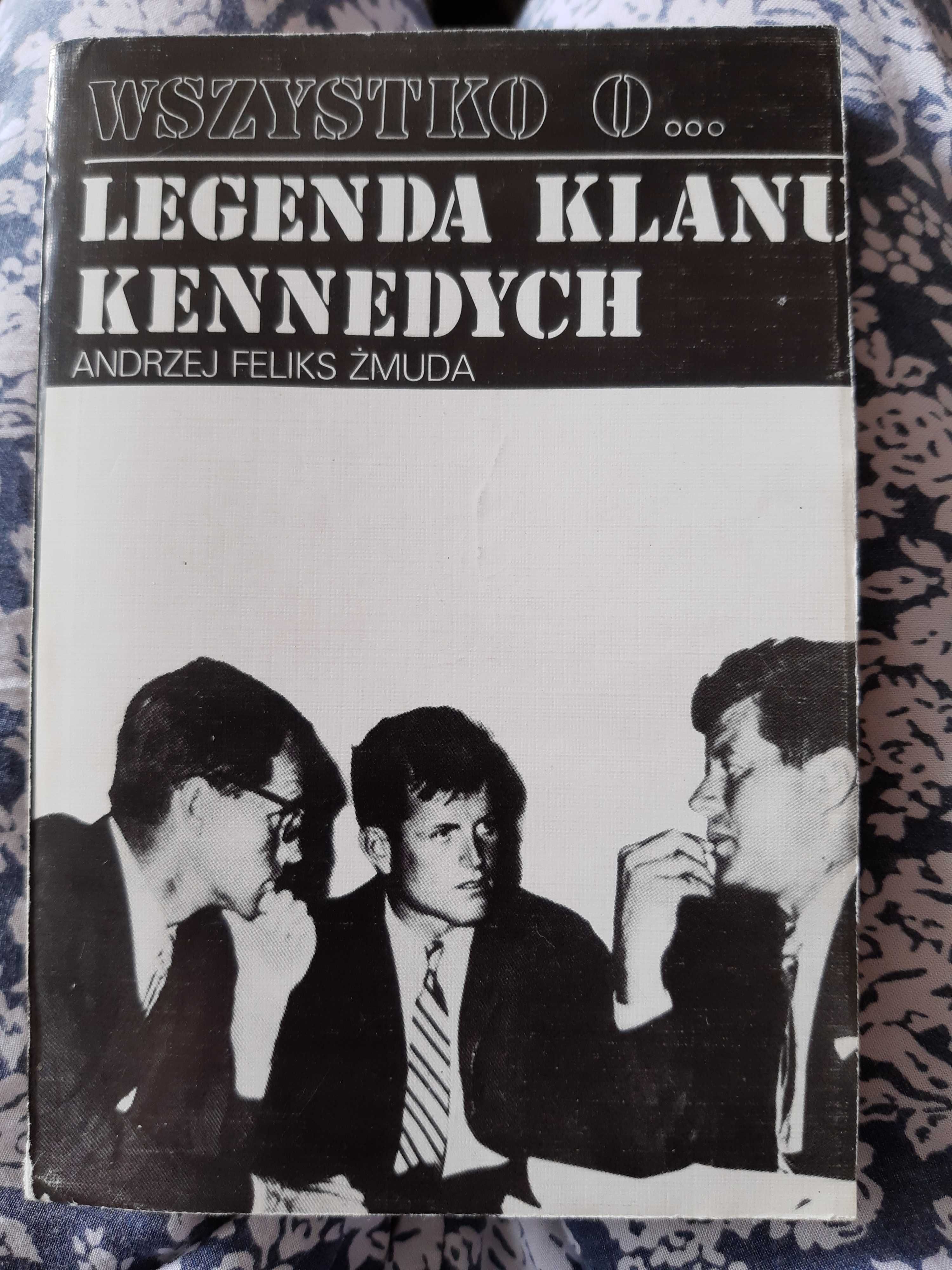 Andrzej Feliks Żmuda Wszystko o... Legenda klanu Kennedych
