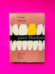 CLAUDE MAURIAC
JANTAR MUNDANO