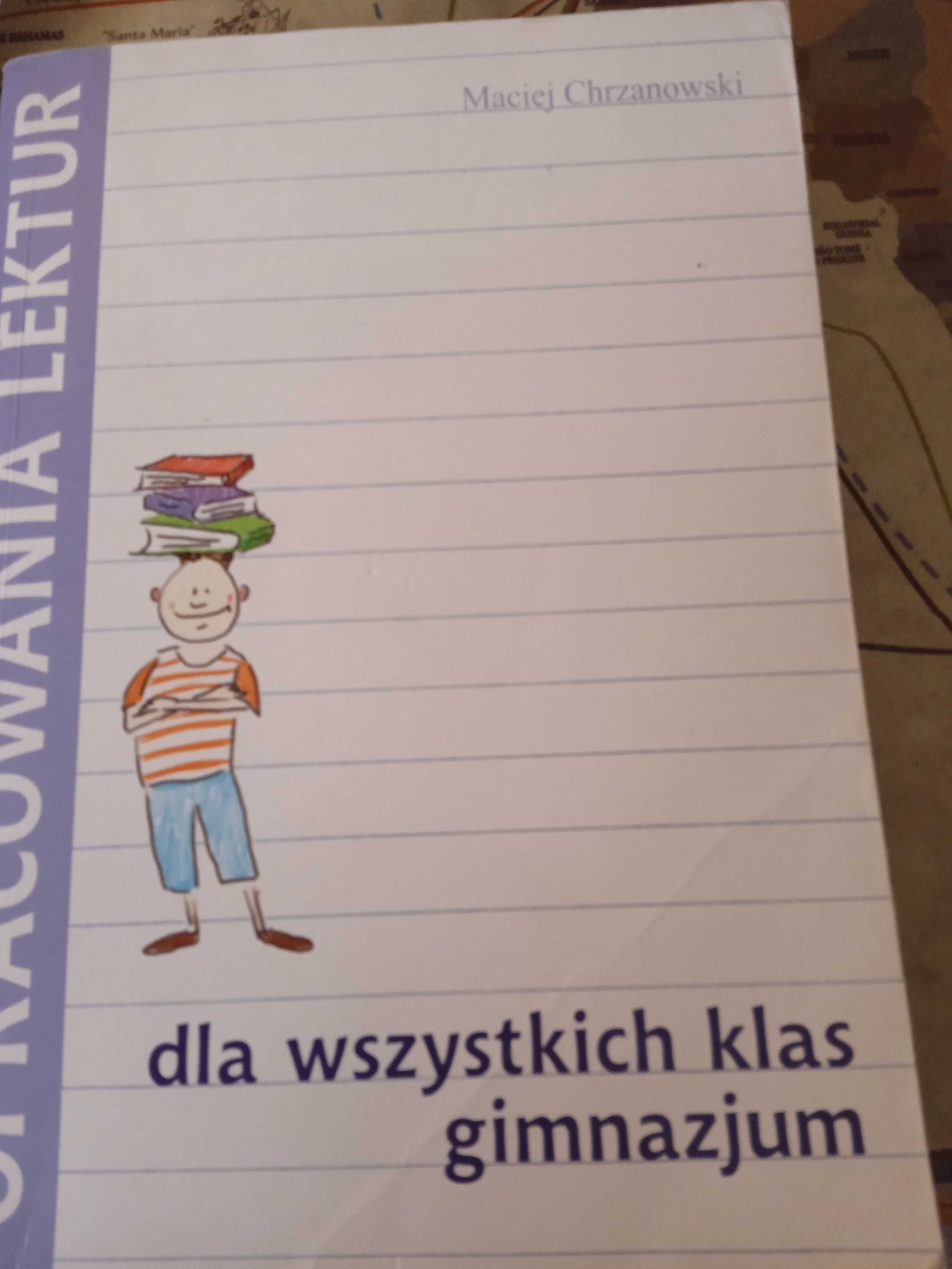 Opracowanie lektur dla wszystkich klas gimnazjum Maciej Chrzanowski