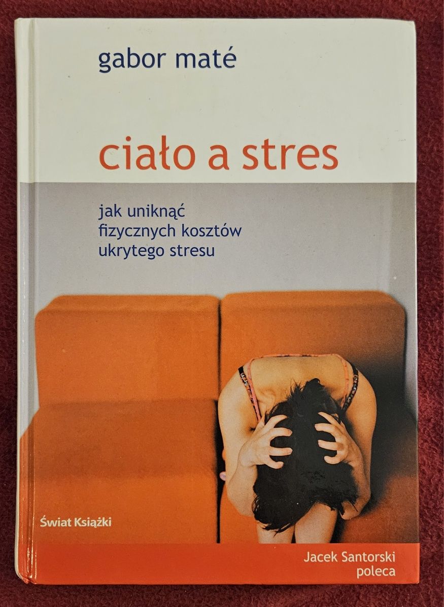 Ciało a stres - Gabor Mate - Jacek Santorski poleca