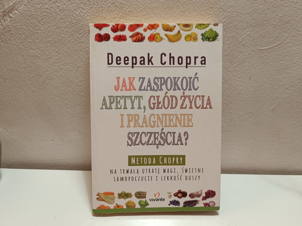 Jak zaspokoić apetyt, głód życia i pragnienie szczęścia?Chopra