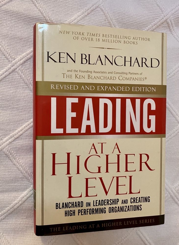 Leading at a Higher Level (revised and expanded edition) Ken Blanchard