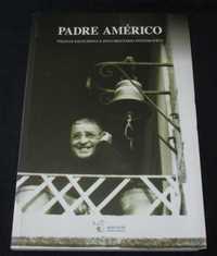 Livro Padre Américo Páginas Escolhidas e Documentário Fotográfico