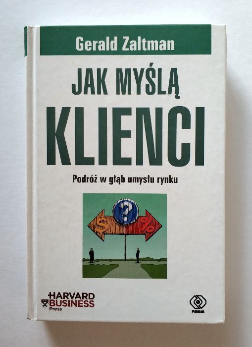 JAK MYŚLĄ KLIENCI, podróż w głąb umysłu rynku, Gerald Zaltman, HIT!