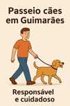Passeio cães  em Guimarães - responsável e cuidadoso