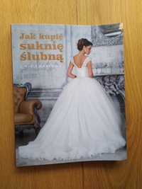 "Jak kupić suknię ślubną i nie zwariować"- książka jak nowa