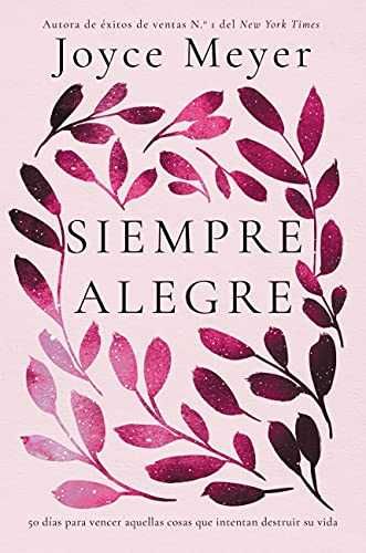 Siempre Alegre: 50 Días Para Vencer Aquellas Cosas Que ...Joyce Meyer