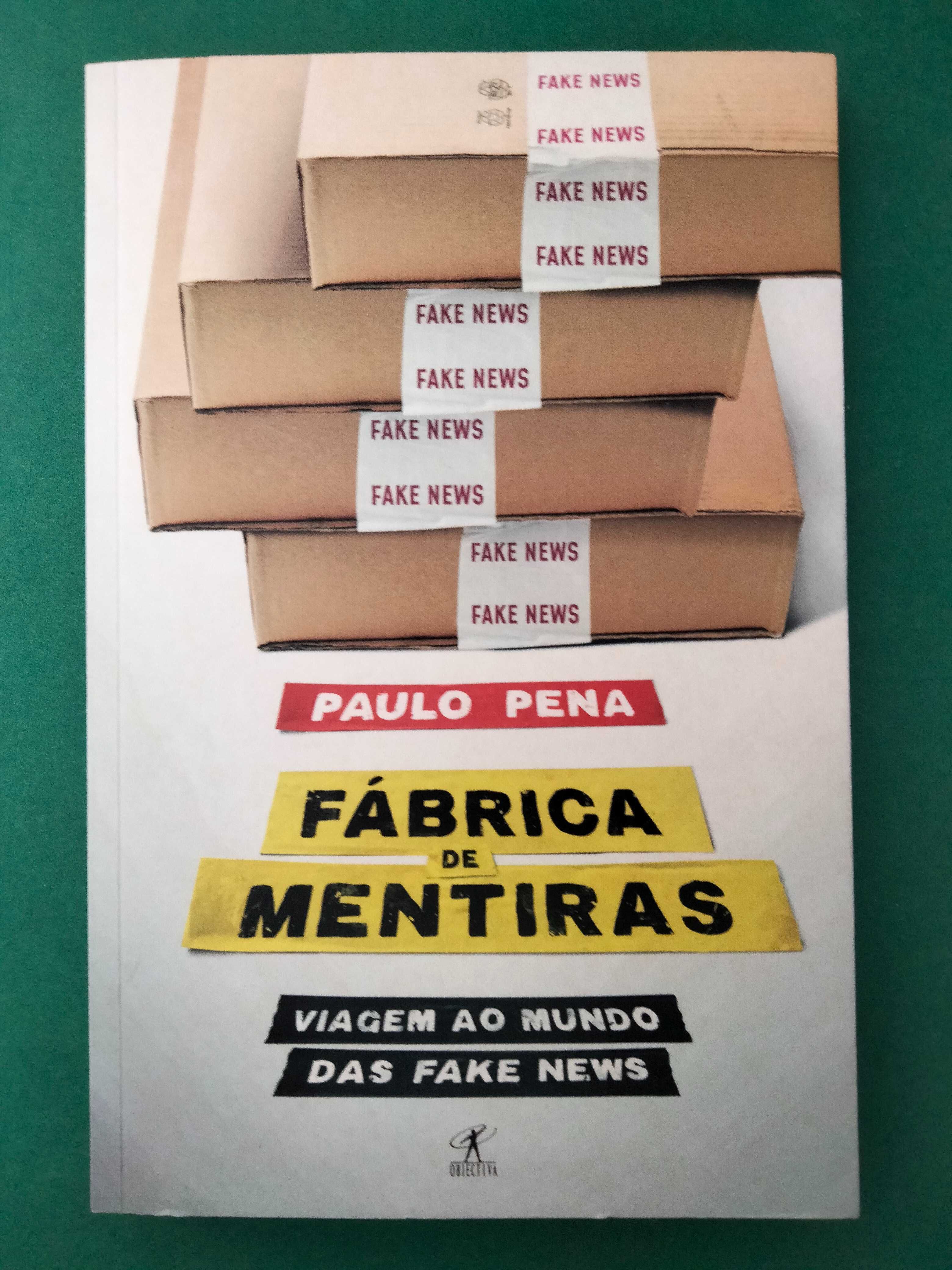 Fábrica de Mentiras - Viagem ao Mundo das Fake News - Paulo Pena