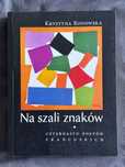 Krystyna Rodowska - Na szali znaków. Czternastu poetów francuskich